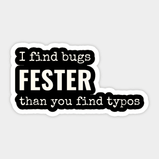 I find bugs fester than you find typos Sticker